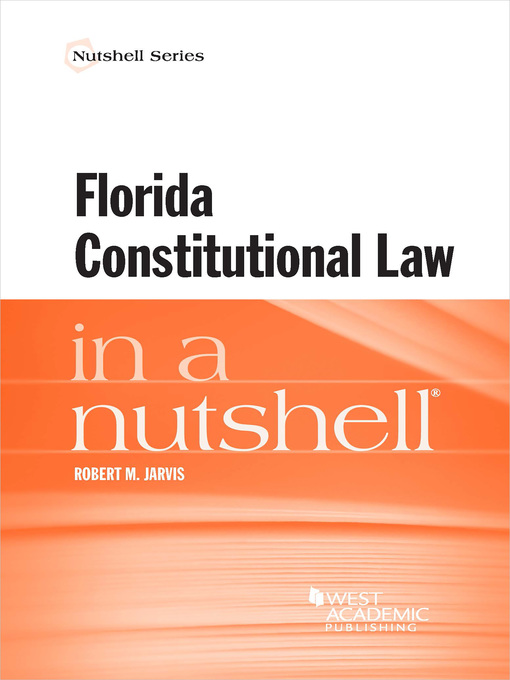 Title details for Florida Constitutional Law in a Nutshell by Robert M. Jarvis - Available